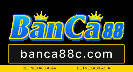 Banca88 - Cổng Game Bắn Cá Đổi Thưởng Uy Tín Hàng Đầu - betnexa88