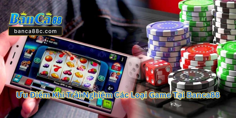 Các Loại Game Tại Banca88 - Khám Phá Thế Giới Giải Trí 2026 - betnexa88