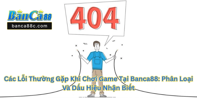 Các Lỗi Thường Gặp Khi Chơi Game Tại Banca88 2026 - betnexa88