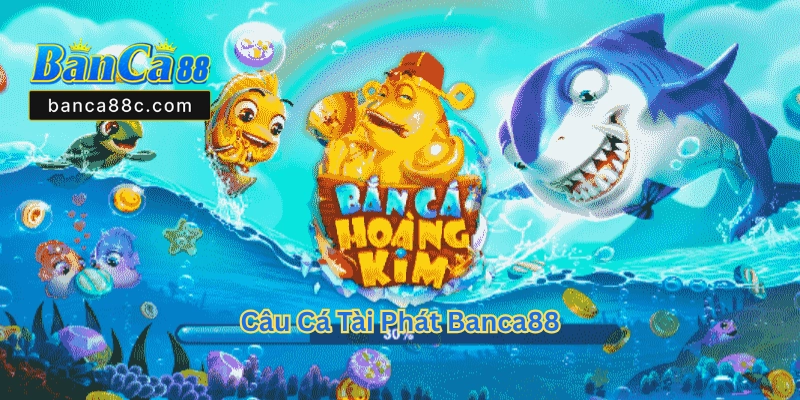 Câu Cá Tài Phát Banca88 - Bí Kíp Săn Thưởng 2026 - betnexa88