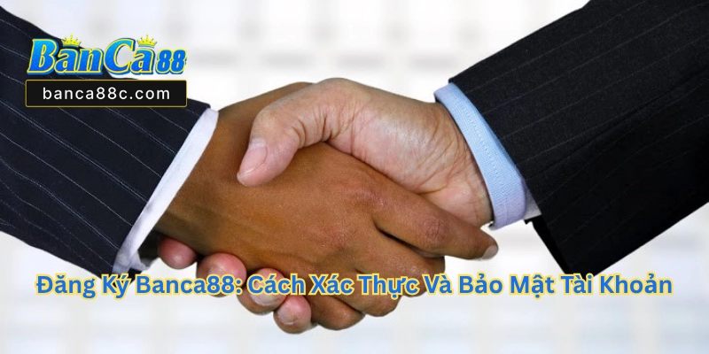 Đăng Ký Banca88 - Hướng Dẫn Tạo Tài Khoản Nhà Cái - betnexa88