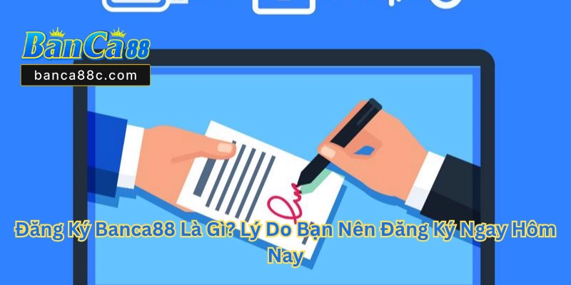 Đăng Ký Banca88 - Hướng Dẫn Tạo Tài Khoản Nhà Cái - betnexa88