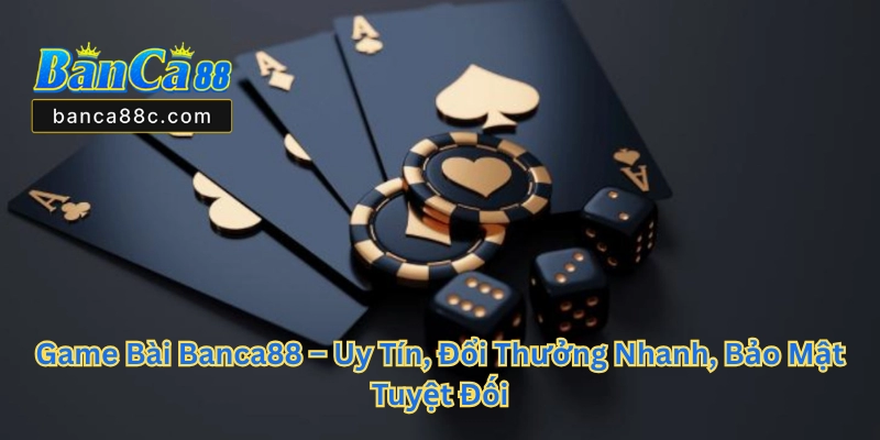 Game Bài Banca88 – Trò Chơi Đổi Thưởng Nhanh 2026 - betnexa88