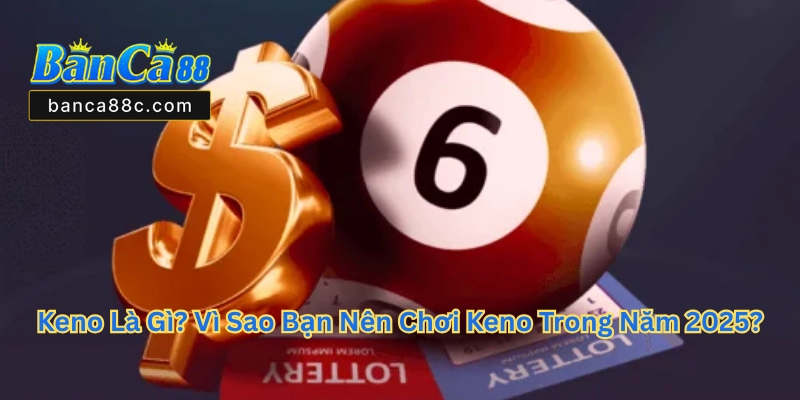 Keno - Trải Nghiệm Game Bài Giải Trí Tức Thì Năm 2026 - betnexa88