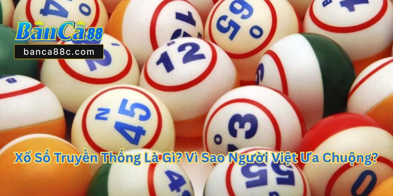 Xổ Số Truyền Thống - Lý Do Được Người Việt Tin Chọn - betnexa88